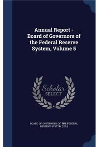 Annual Report - Board of Governors of the Federal Reserve System, Volume 5