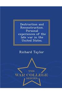 Destruction and Reconstruction. Personal Experiences of the Late War in the United States. - War College Series