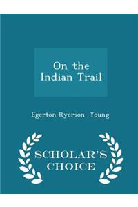 On the Indian Trail - Scholar's Choice Edition