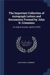 Important Collection of Autograph Letters and Documents Formed by John D. Crimmins