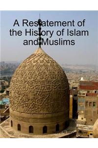 A Restatement of the History of Islam and Muslims