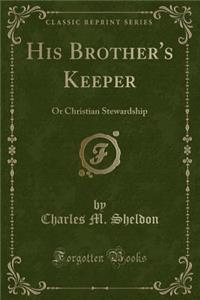 His Brother's Keeper: Or Christian Stewardship (Classic Reprint)