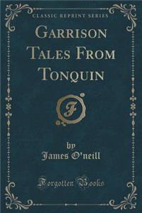 Garrison Tales from Tonquin (Classic Reprint)