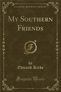 My Southern Friends (Classic Reprint)