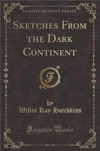 Sketches from the Dark Continent (Classic Reprint)