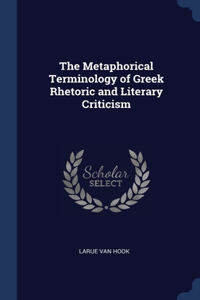 The Metaphorical Terminology of Greek Rhetoric and Literary Criticism