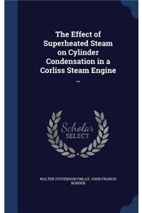 Effect of Superheated Steam on Cylinder Condensation in a Corliss Steam Engine ..