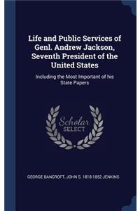 Life and Public Services of Genl. Andrew Jackson, Seventh President of the United States