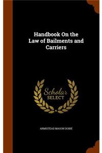 Handbook On the Law of Bailments and Carriers