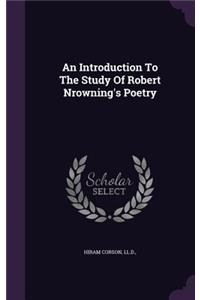 An Introduction To The Study Of Robert Nrowning's Poetry