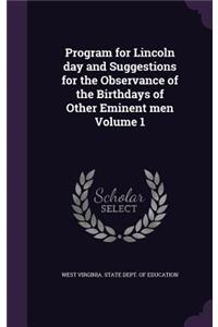 Program for Lincoln Day and Suggestions for the Observance of the Birthdays of Other Eminent Men Volume 1