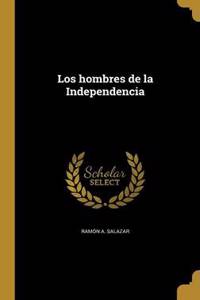 Los hombres de la Independencia