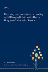 Uncertainty and Fitness-For-Use in Handling Aerial Photographic Interpretive Data in Geographical Information Systems