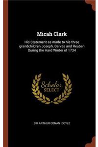 Micah Clark: His Statement as made to his three grandchildren Joseph, Gervas and Reuben During the Hard Winter of 1734