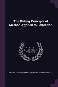 The Ruling Principle of Method Applied to Education