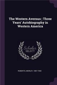 The Western Avernus; Three Years' Autobiography in Western America