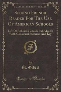 Second French Reader for the Use of American Schools: Life of Robinson Crusoe (Abridged); With Colloquial Exercises and Key (Classic Reprint)