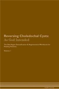 Reversing Choledochal Cysts: As God Intended the Raw Vegan Plant-Based Detoxification & Regeneration Workbook for Healing Patients. Volume 1