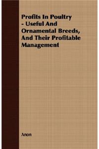 Profits in Poultry - Useful and Ornamental Breeds, and Their Profitable Management