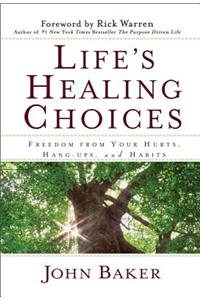 Life's Healing Choices: Freedom from Your Hurts, Hang-Ups, and Habits