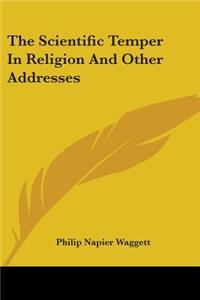 The Scientific Temper In Religion And Other Addresses