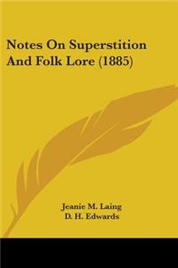 Notes On Superstition And Folk Lore (1885)