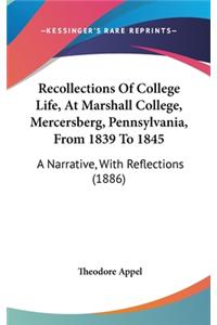 Recollections Of College Life, At Marshall College, Mercersberg, Pennsylvania, From 1839 To 1845: A Narrative, With Reflections (1886)