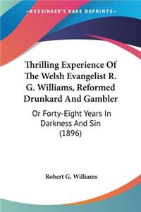 Thrilling Experience Of The Welsh Evangelist R. G. Williams, Reformed Drunkard And Gambler