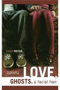 Love, Ghosts, & Facial Hair