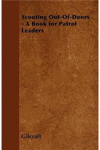Scouting Out-Of-Doors - A Book for Patrol Leaders