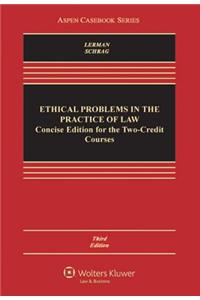 Ethical Problems in the Practice of Law: Concise Third Edition for Two-Credit Courses