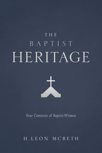 The Baptist Heritage: Four Centuries of Baptist Witness