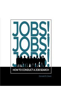 Jobs! Jobs! Jobs! How To Conduct A Job Search