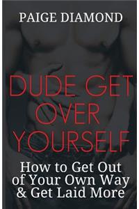 Dude, Get Over Yourself