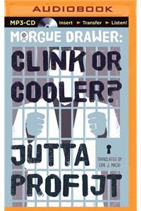 Morgue Drawer: Clink or Cooler?