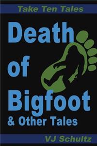 Death of Bigfoot & Other Tales