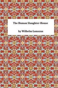 The Human Slaughter-House