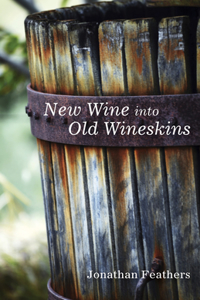 New Wine into Old Wineskins