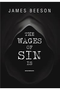 The Wages of Sin Is -----