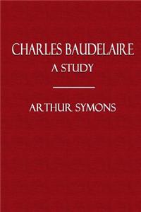 Charles Baudelaire: A Study