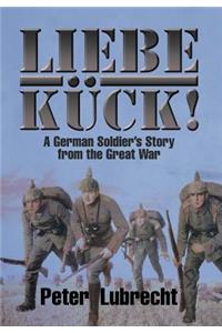 Liebe Kück!: A German Soldier's Story from the Great War