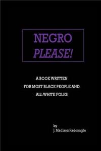 Negro Please!