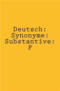 Deutsch: Synonyme: Substantive: P