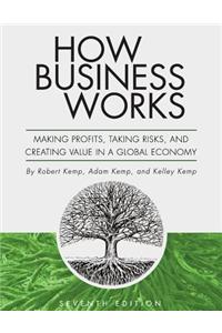 How Business Works: Making Profits, Taking Risks, and Creating Value in a Global Economy