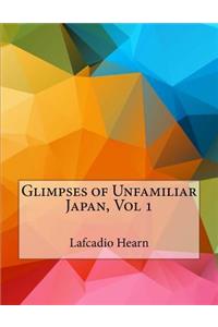 Glimpses of Unfamiliar Japan, Vol 1