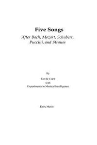 Five Songs After Bach, Mozart, Schubert, Puccini, and Strauss