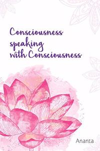 Consciousness Speaking With Consciousness