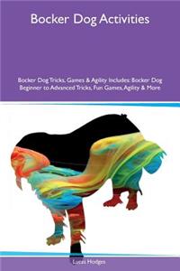Bocker Dog Activities Bocker Dog Tricks, Games & Agility Includes: Bocker Dog Beginner to Advanced Tricks, Fun Games, Agility & More