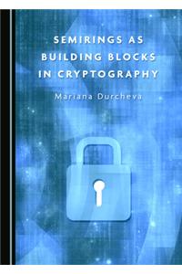 Semirings as Building Blocks in Cryptography