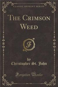 The Crimson Weed (Classic Reprint)
